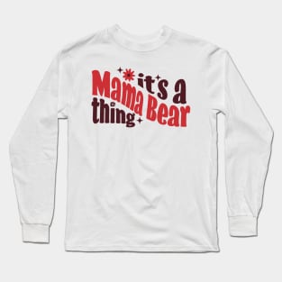 It's a Mama Bear Thing Long Sleeve T-Shirt